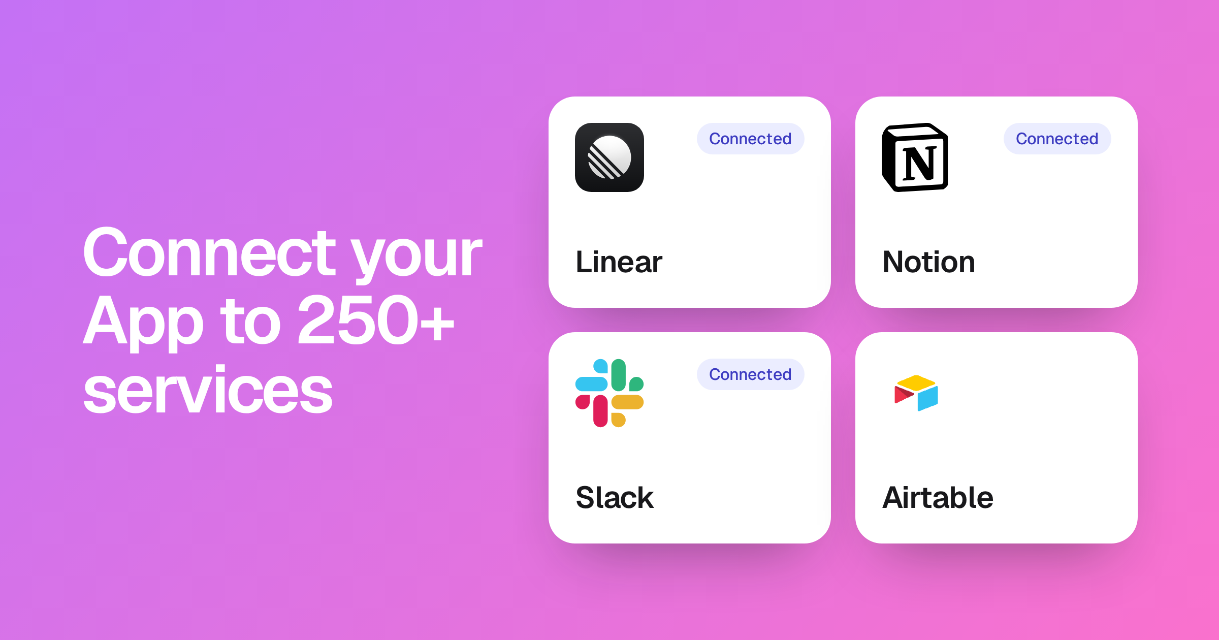 Connect your App to 250+ services, next to Linear, Notion, and Slack cards marked Connected and an Airtable card